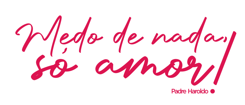 Medo de nada, só amor!